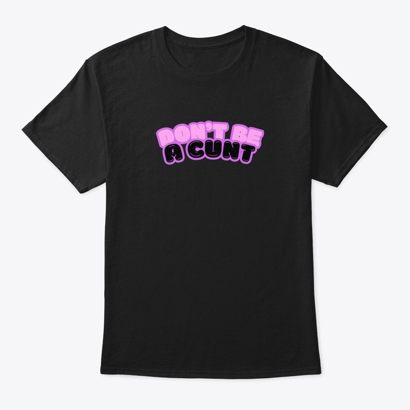 Don't Be A Cunt
