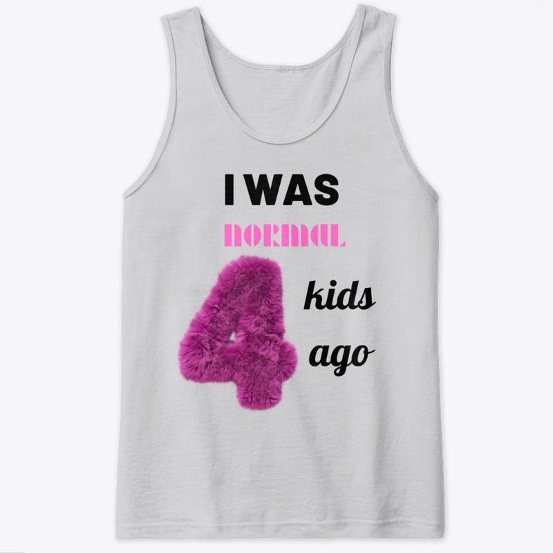I was normal 4 kids ago tee.