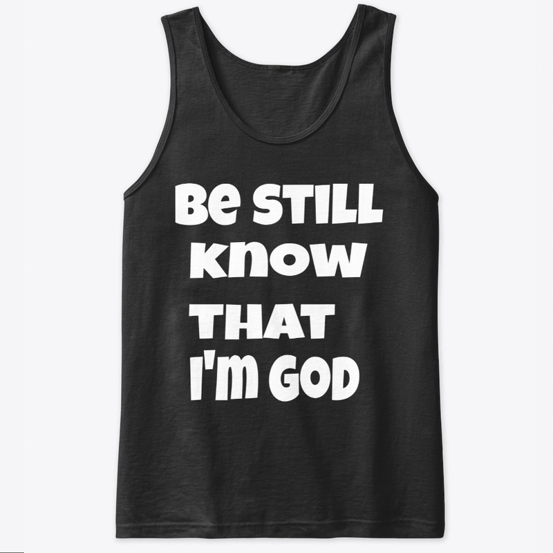 be still know that I'm God