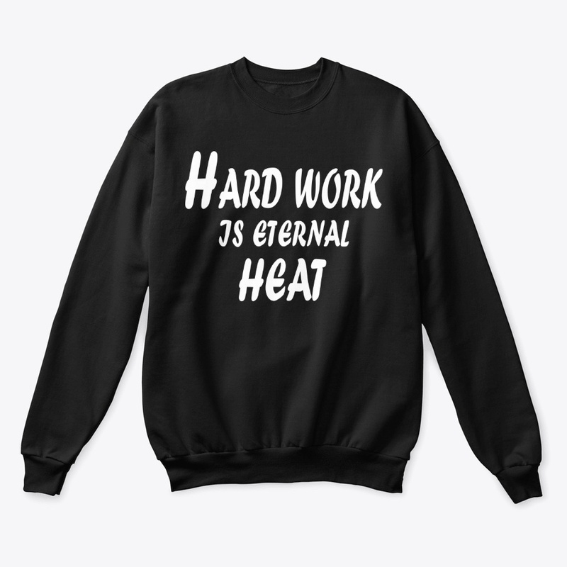 Hard Work Is Eternal Heat