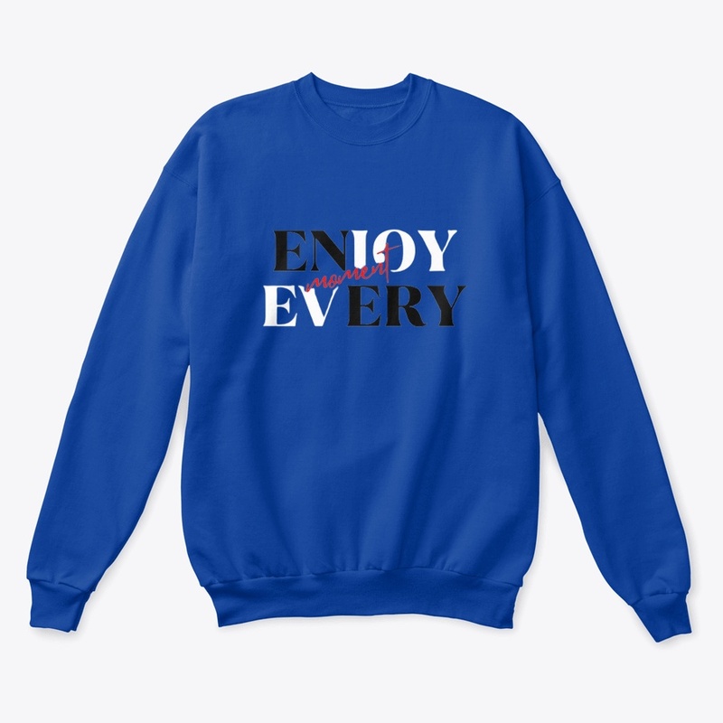 enjoy every moment