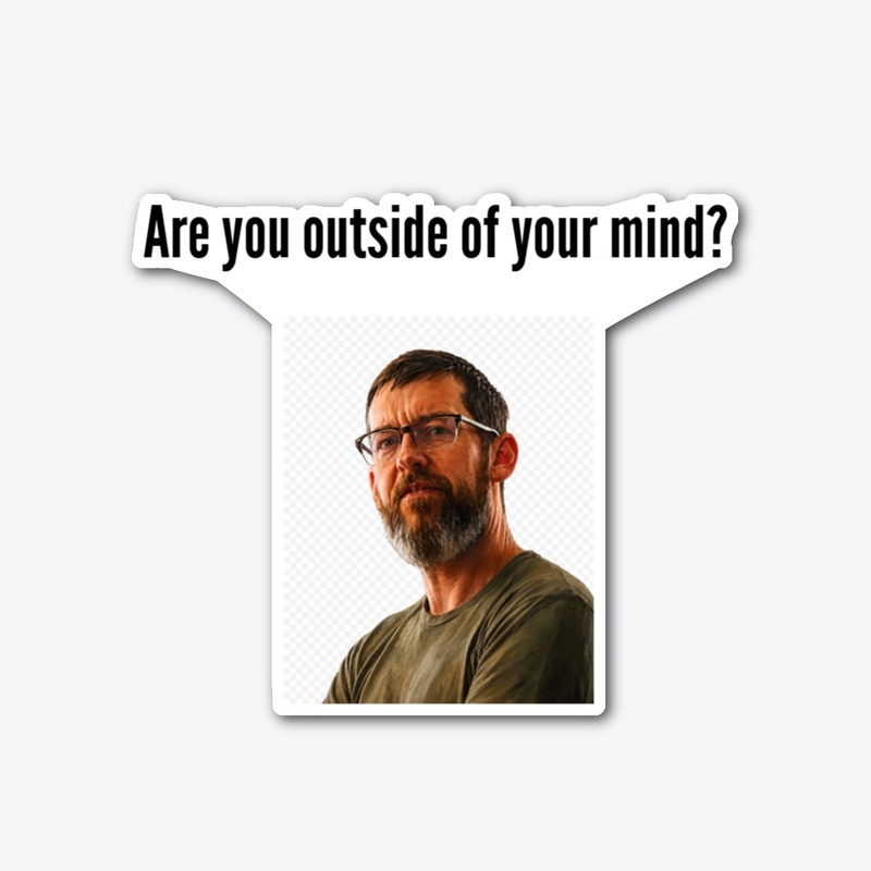 Are you outside of your mind