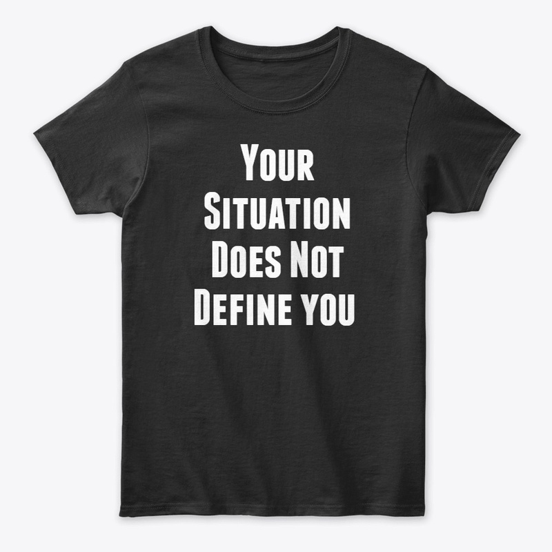 Your Situation Does Not Define You