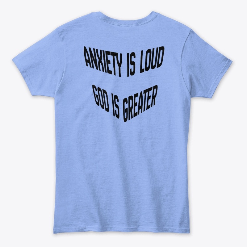 Anxiety is loud God is Greater