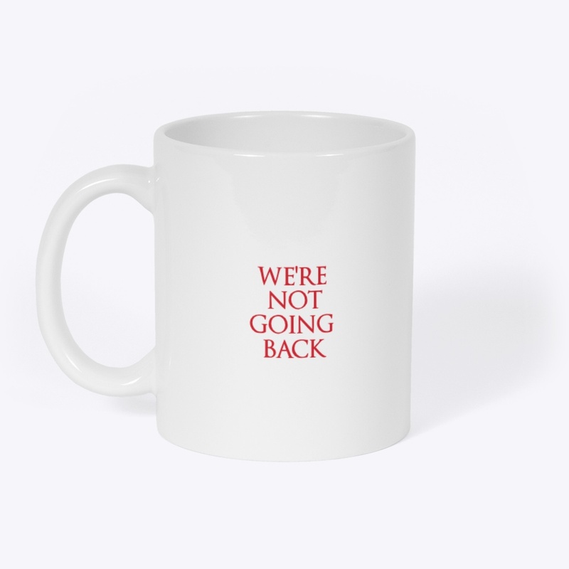 We’re Not Going Back