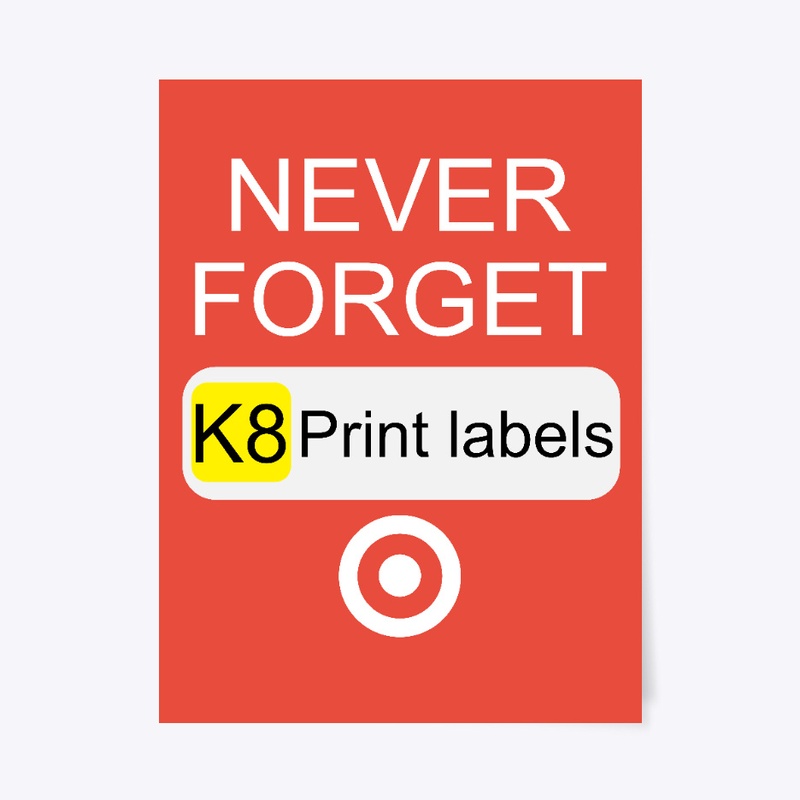 Never Forget K8 Print Labels
