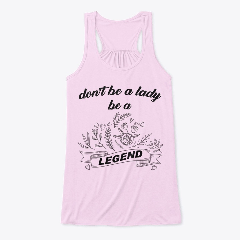 Don't be a lady be a legend shirt