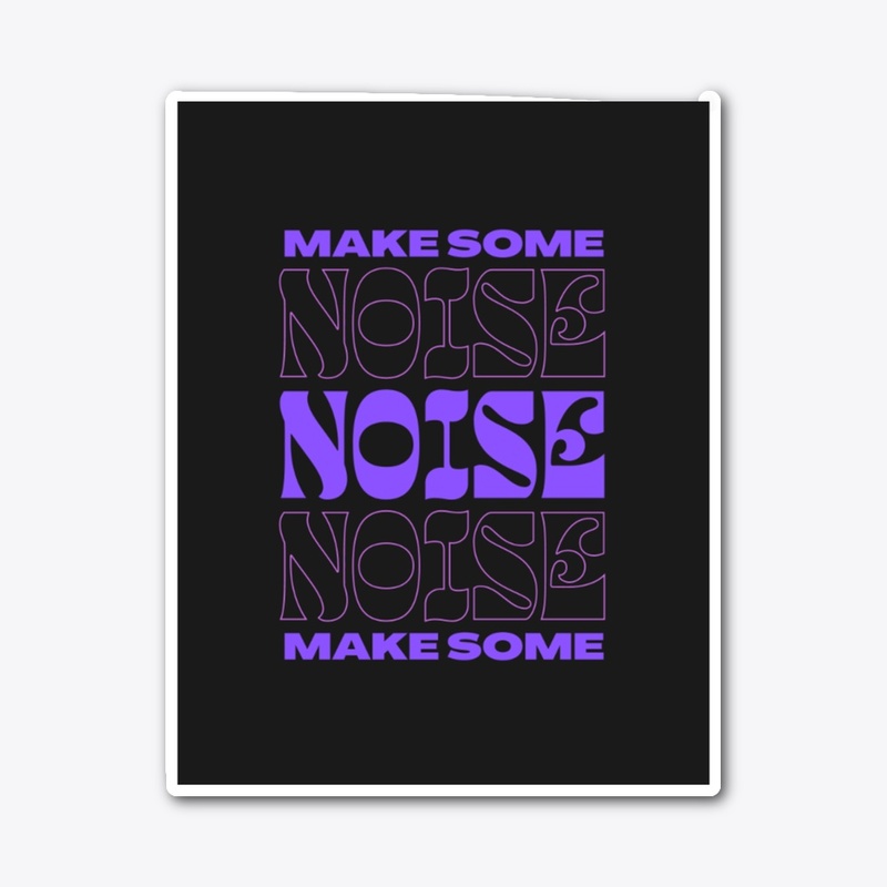 "Make Some Noise - Bold Statement Gear"