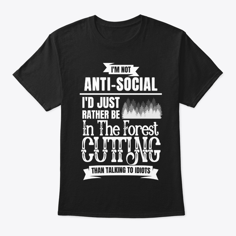 Funny Logger Gift, I'm Not Anti-social