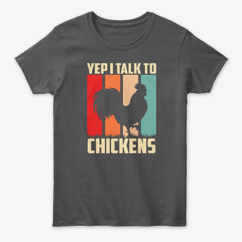 Yep I Talk To Chickens