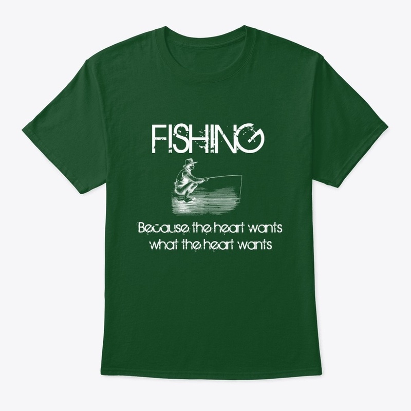 Fishing- What the Heart Wants Novelty T