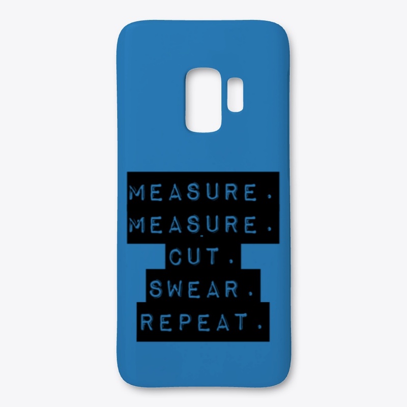 Measure. Measure.Cut.Swear.Repeat.
