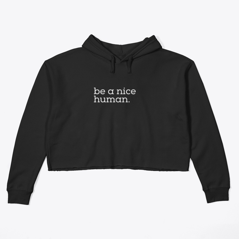Be a nice human.