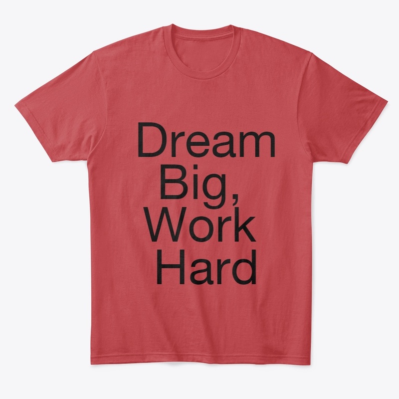 Dream Big, Work Hard customized T-shirts