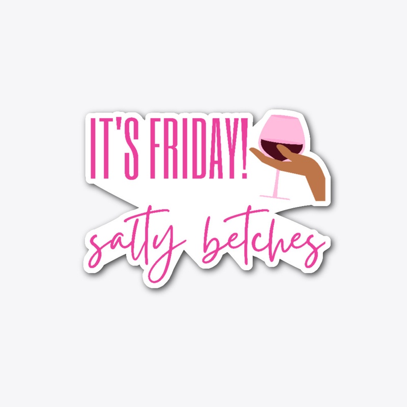It's Friday Salty Betches