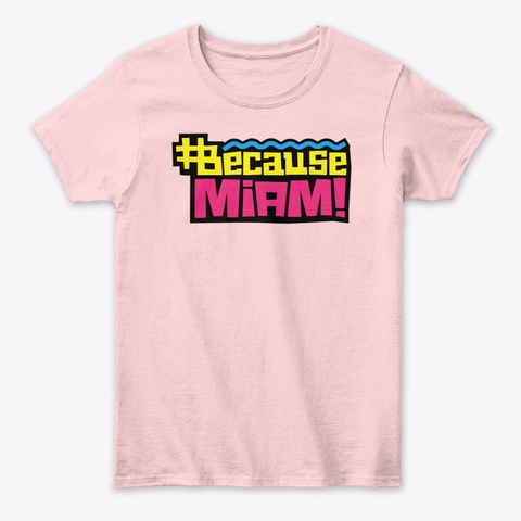 Because Miami Women's Classic Tee Light Pink T-Shirt Front