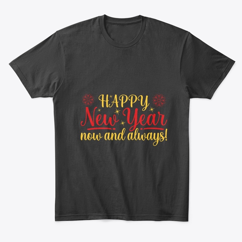 Happy New Year now and always T Shirt 