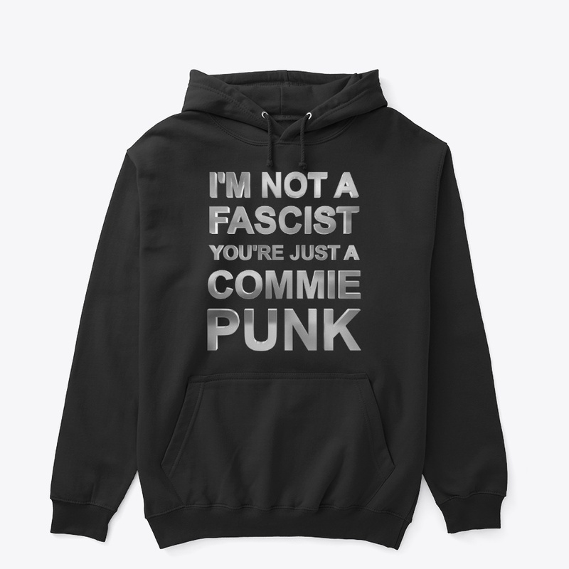 I'm Not A Fascist You're Just A Commie