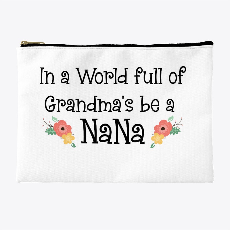 In a world full of Grandma's be a NANA