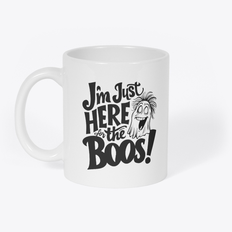 I'm just here for the boos T-shirt