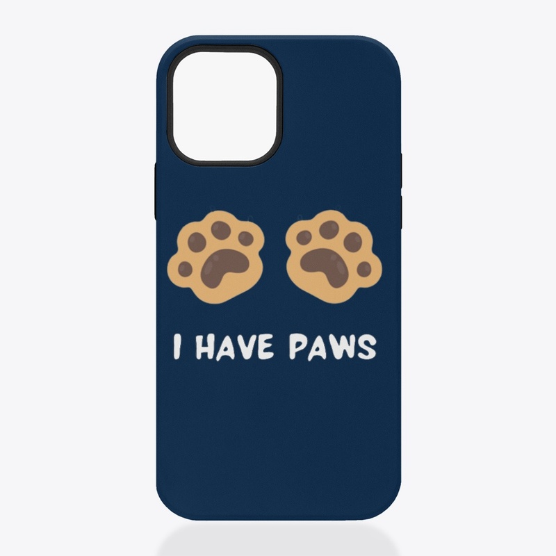I HAVE PAWS iPhone Tough Case