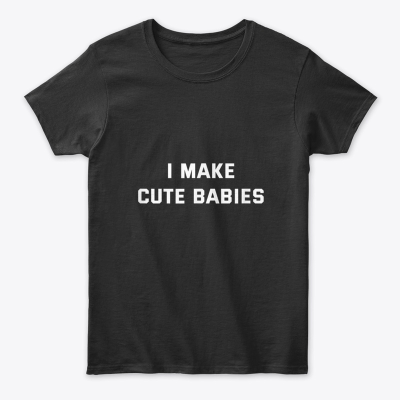I MAKE CUTE BABIES SINGLE PARTY DADDY FA