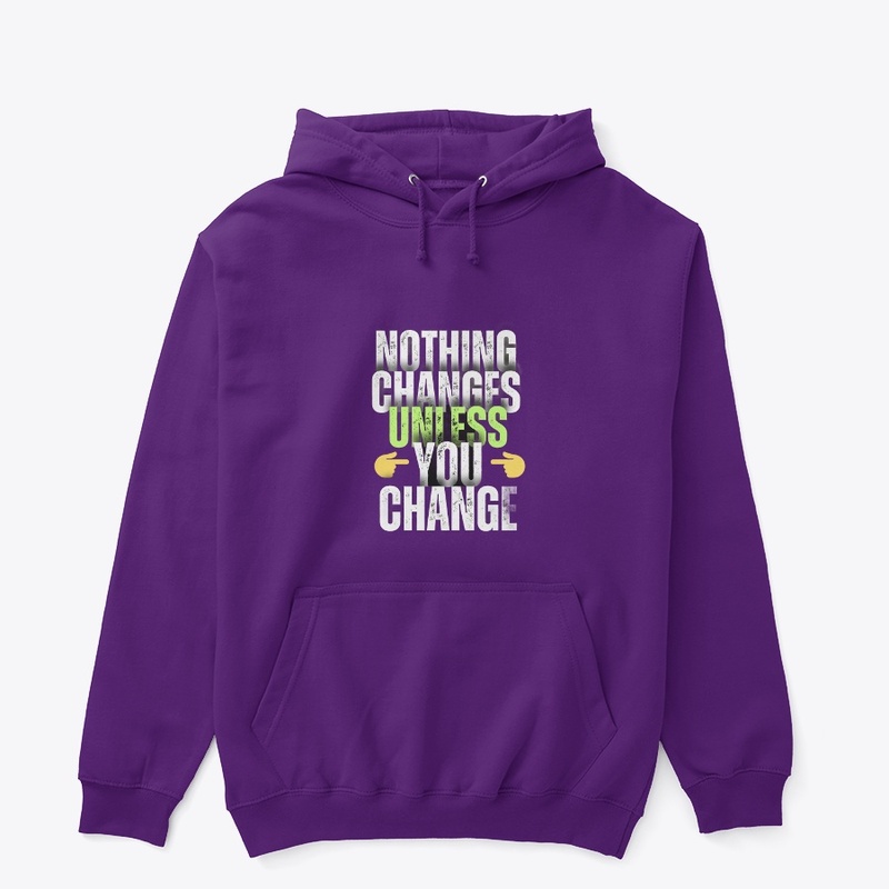 Nothing Changes unless you change
