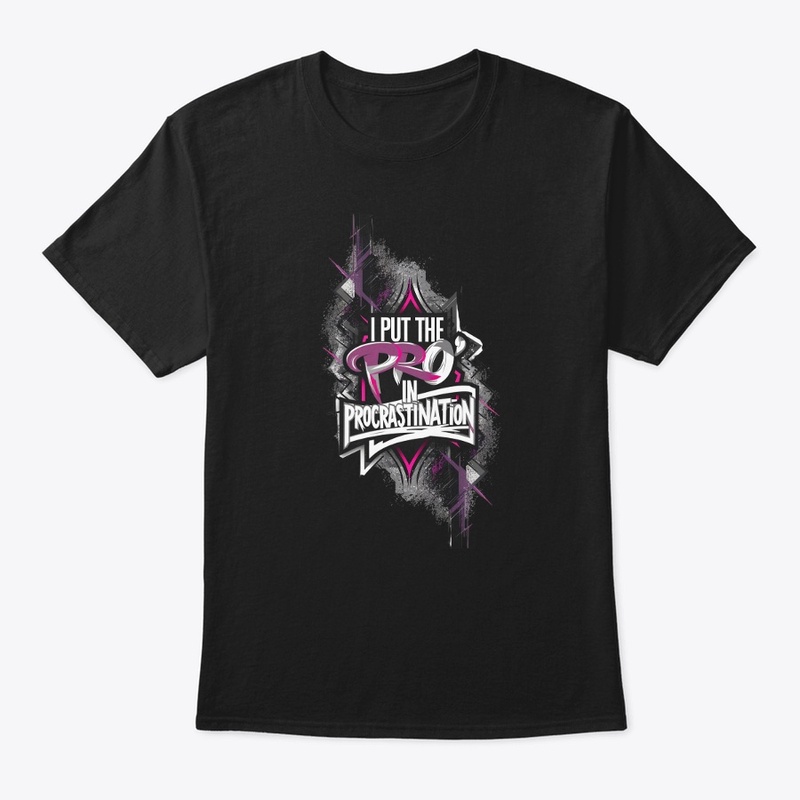 I put the pro in Procrastination tee