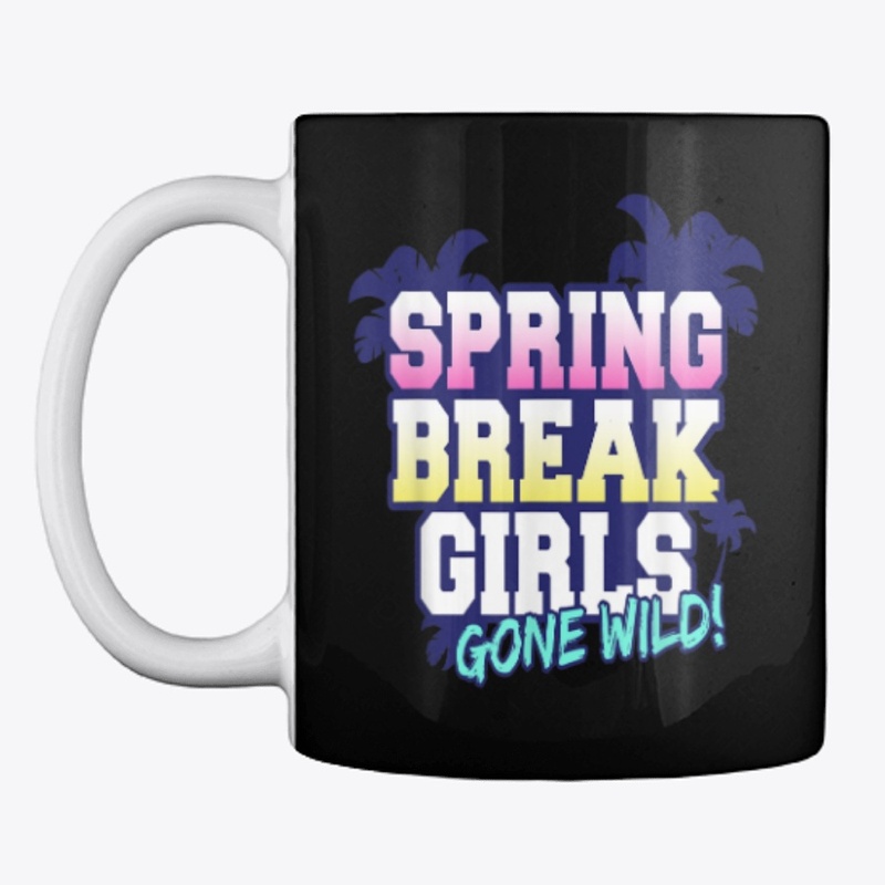 Spring Break Girls Gone Wild Funny gift 