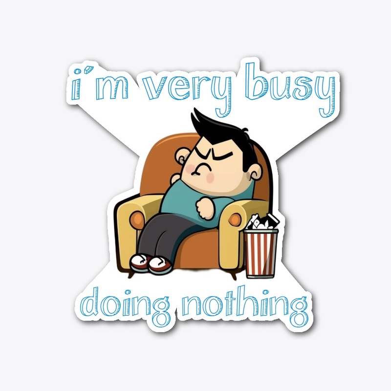 I'm Very Busy Doing Nothing
