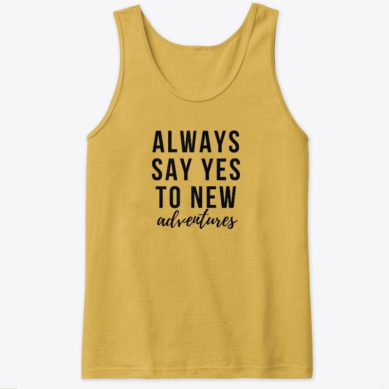 Always say yes to new adventures
