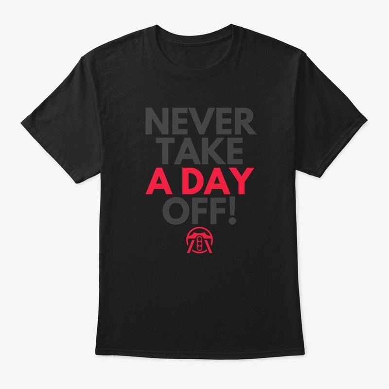 Never take a day off!