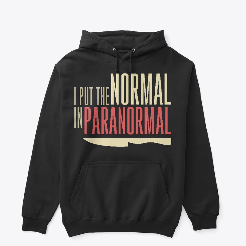 I Put The Normal In Paranormal