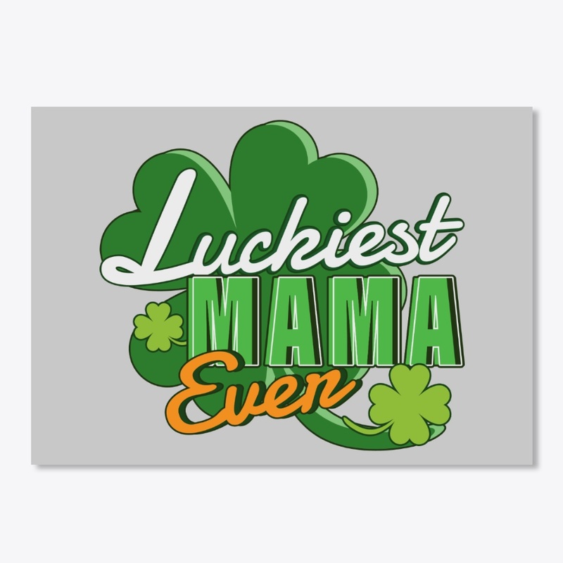 Luckiest Mama Ever Saint Patrick's Day