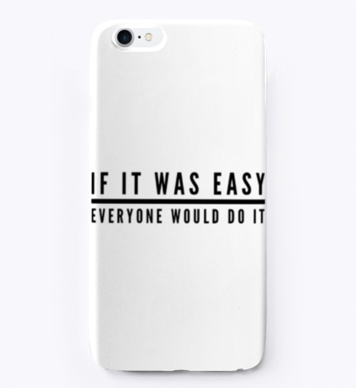 IF IT WAS EASY EVERYONE WOULD DO IT