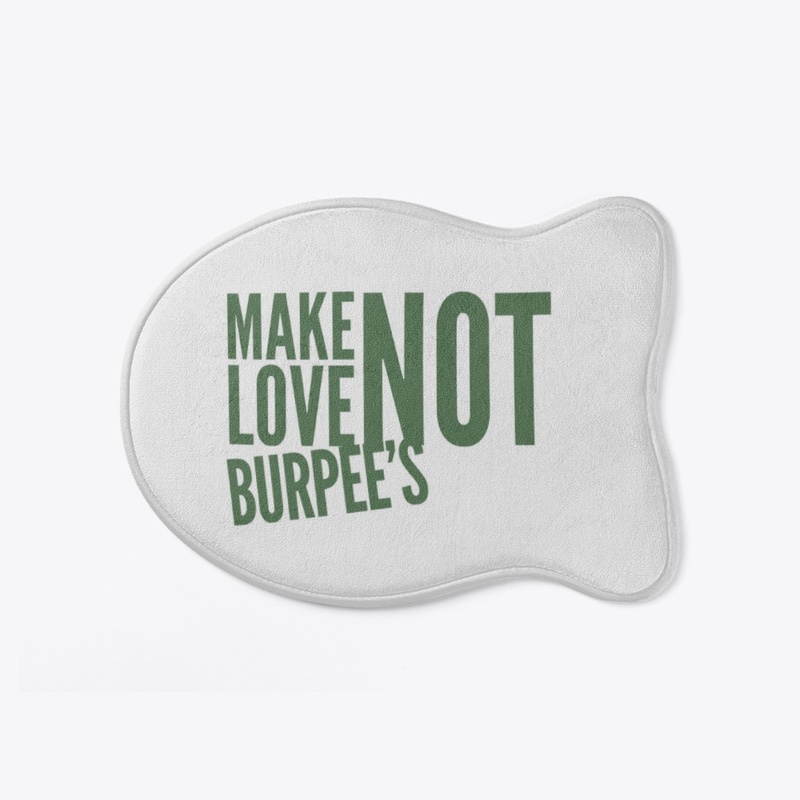 Make Love Not Burpee's