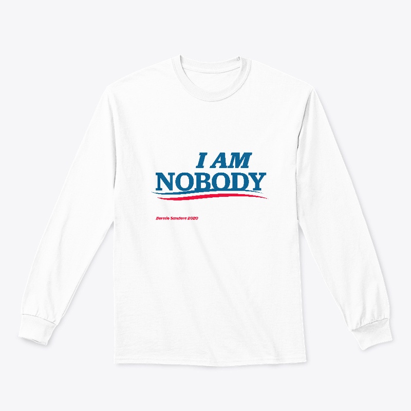 "I AM NOBODY" Bernie Supporter Shirt