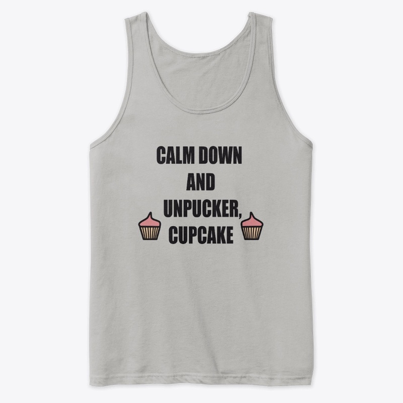 CALM DOWN AND UNPUCKER CUPCAKE