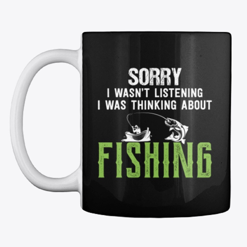 Sorry I Wasn't Listening Fishing T shirt