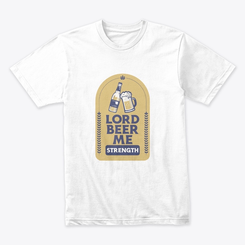 Lord Beer Me Strength