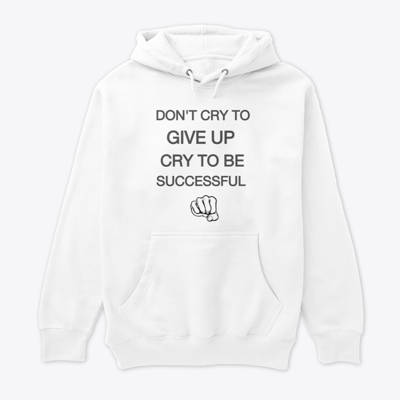 Dont Cry To Give Up, Cry To Be Succesful