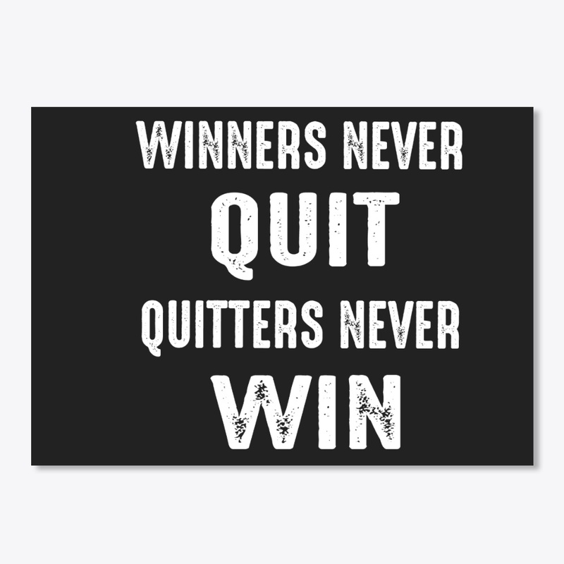 Winners Never Quit & Quitters Never Win 