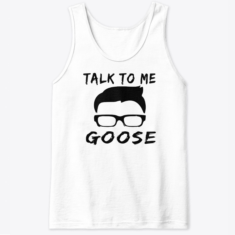 Talk to Me Goose  Shirt