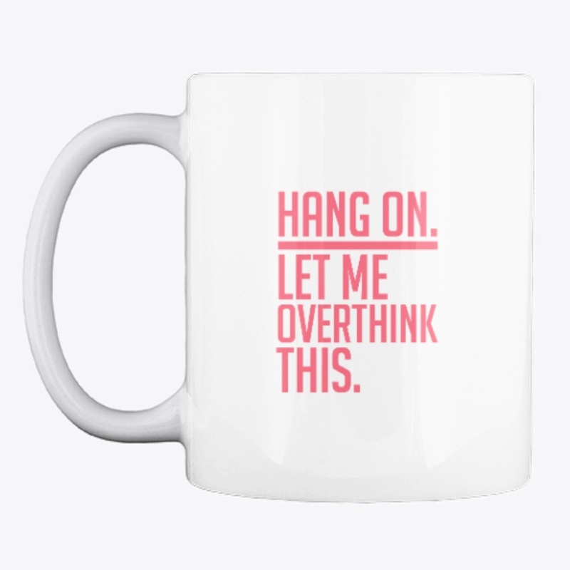 Hang on. Let me overthink this.