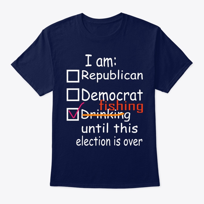 I Am Fishing Until This Election Is Over