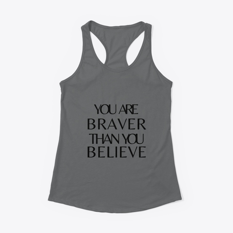 you are braver than you believe