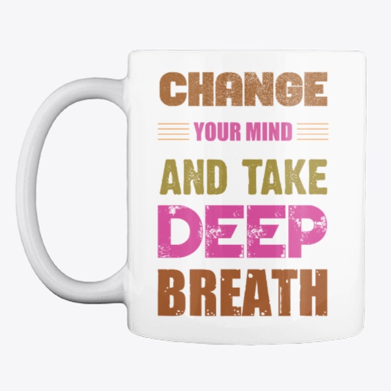change Your Mind-And Take Deep Breath