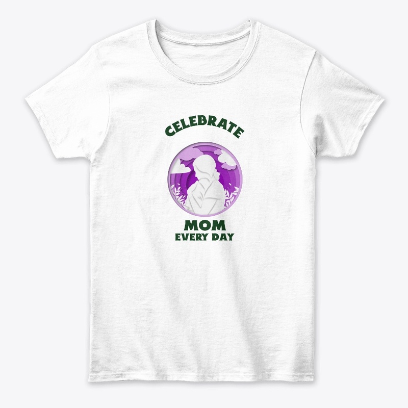 Celebrate Mom Every Day