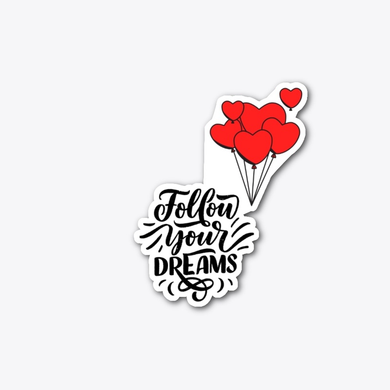 " Follow your dreams "