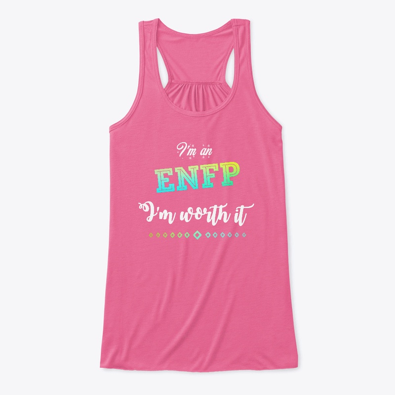 I'm An ENFP I'm Worth It Design